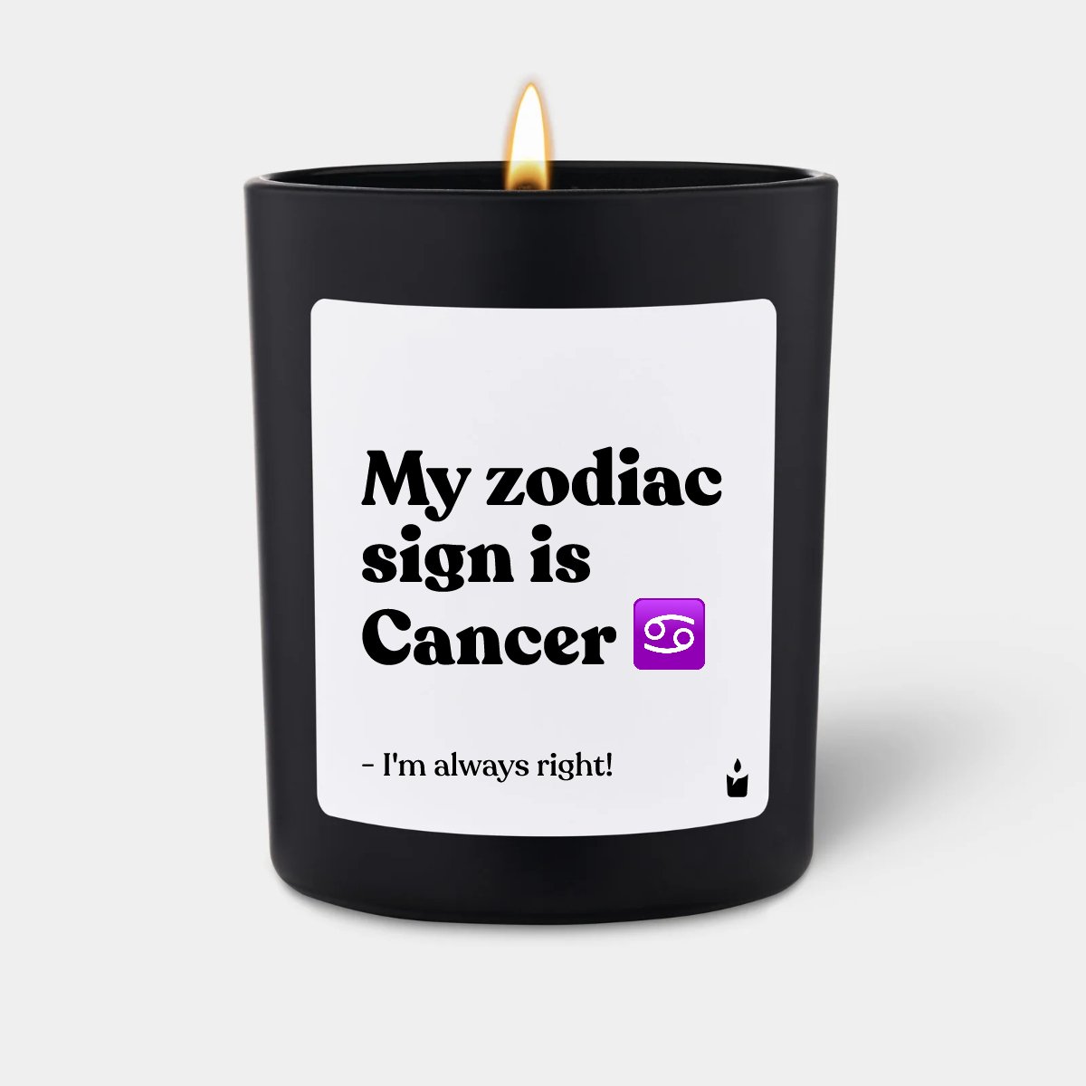 Duftkerze Schwarz Woody My zodiac sign is Cancer - I'm always right!