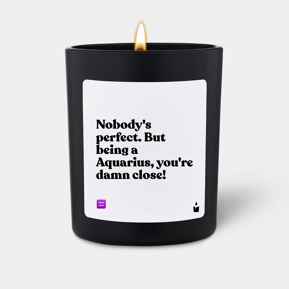 Duftkerze Schwarz Woody Nobody's perfect. But being a Aquarius, you're damn close!