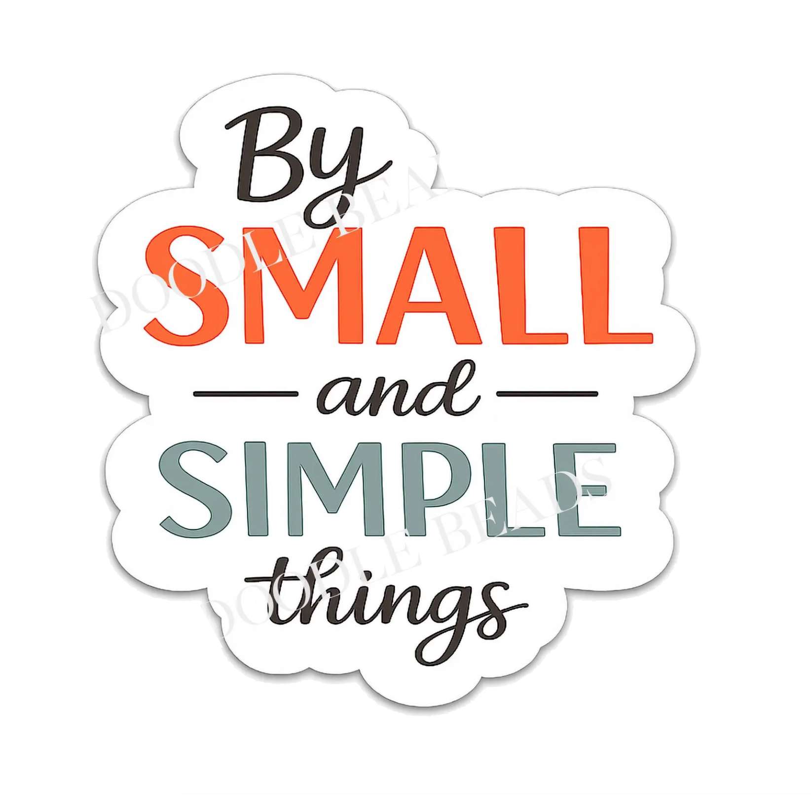 Small and Simple Things Sticker
