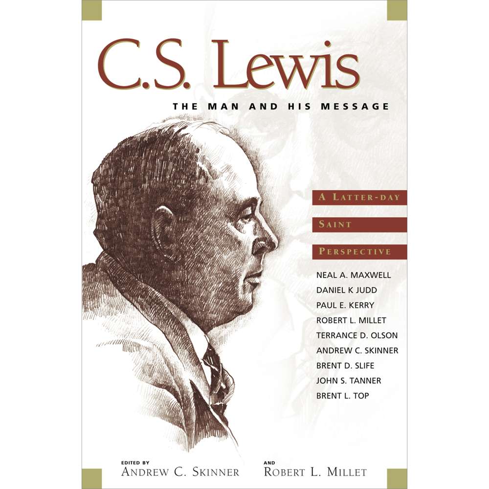C. S. Lewis, The Man And His Message : An LDS Perspective - MILLET; ROBERT L. , ANDREW C. S 1