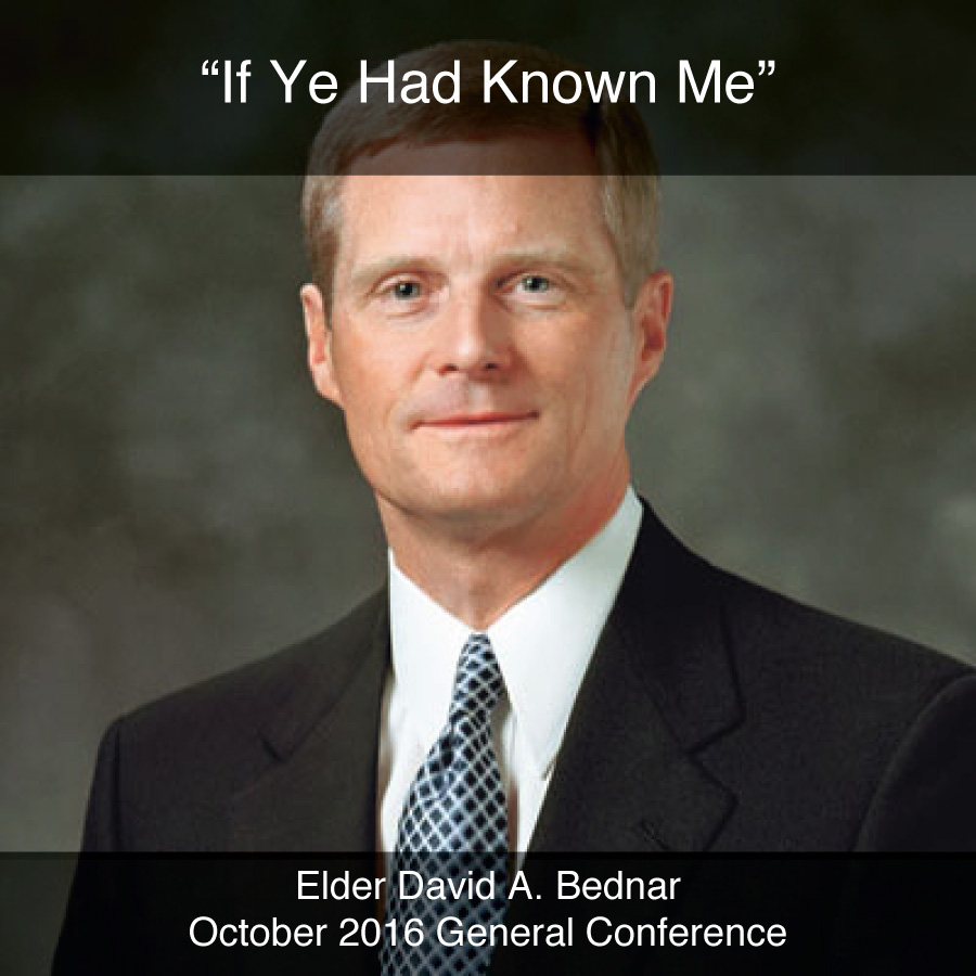 General Conference October 2016: "If Ye Had Known Me"
