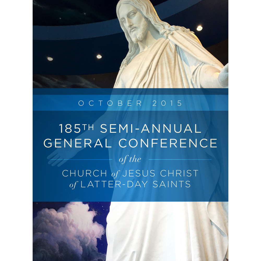 185th Semi-Annual General Conference of the Church of Jesus Christ of Latter-day Saints: October 2015,  185th Semi-Annual General Conference of the Church of Jesus Christ of Latter-day Saints: October 2015