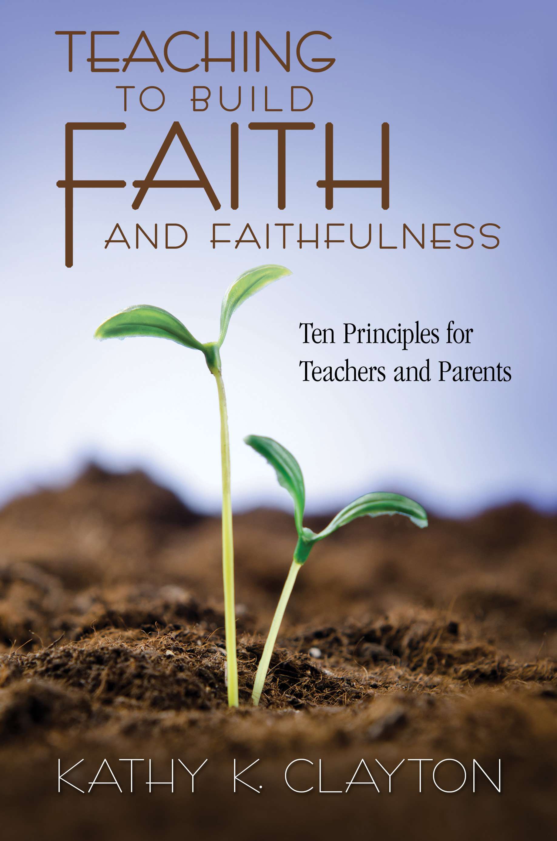Teaching to Build Faith and Faithfulness
