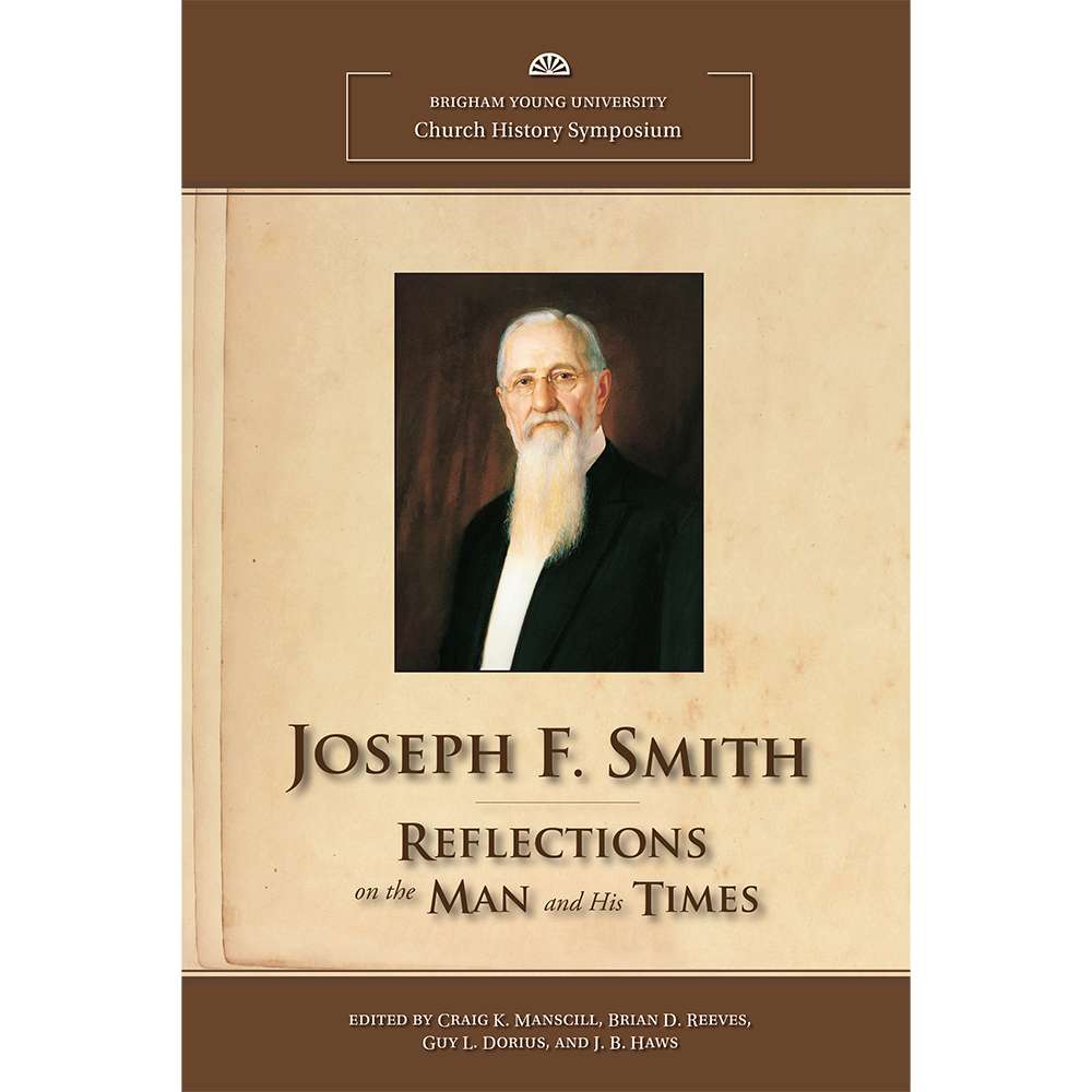 Joseph F. Smith: 2012 Church History Symposium