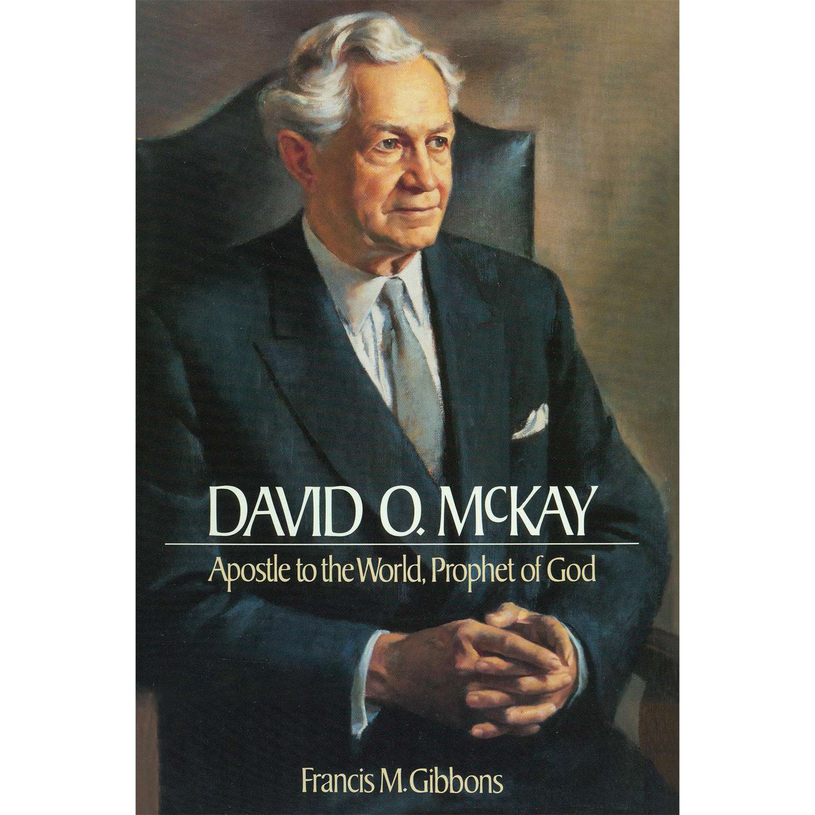 David O. McKay: Apostle to the World, Prophet of God, , large image number 0