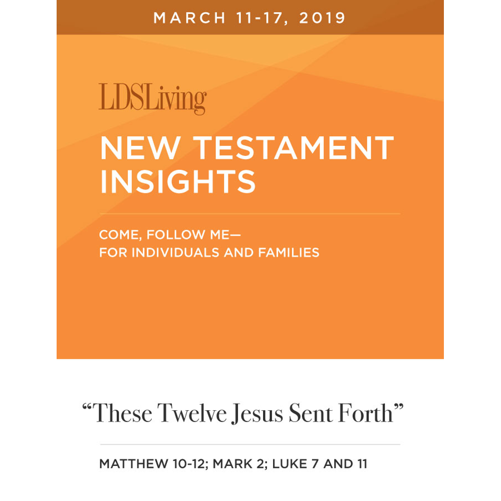 New Testament Insights from Come, Follow Me—For Individuals and Families: Matthew 10-12; Mark 2; Luke 7 and 11 · March 11-17, 2019, , large image number 0
