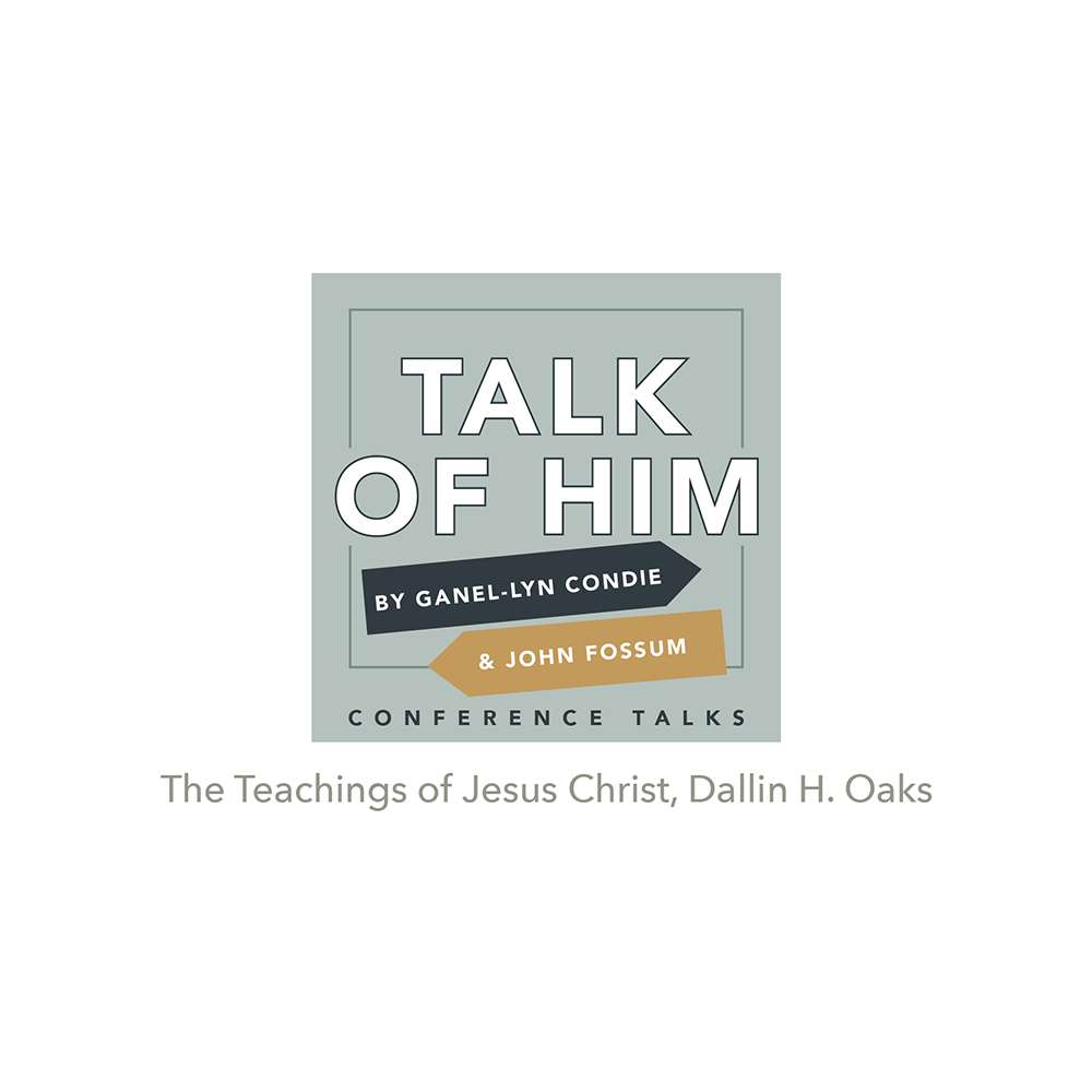 Conference Talks #1: The Teachings of Jesus Christ, Dallin H. Oaks