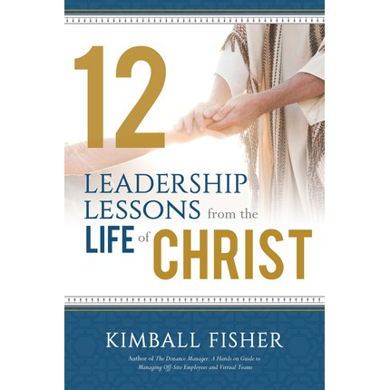 12 Leadership Lessons from the Life of Jesus Christ