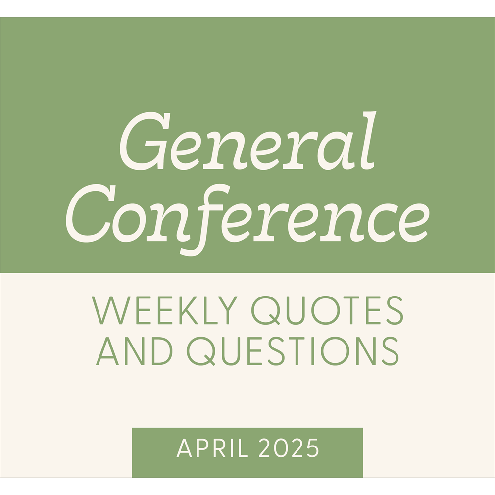 General Conference Weekly Quotes and Questions April 2025, , large
