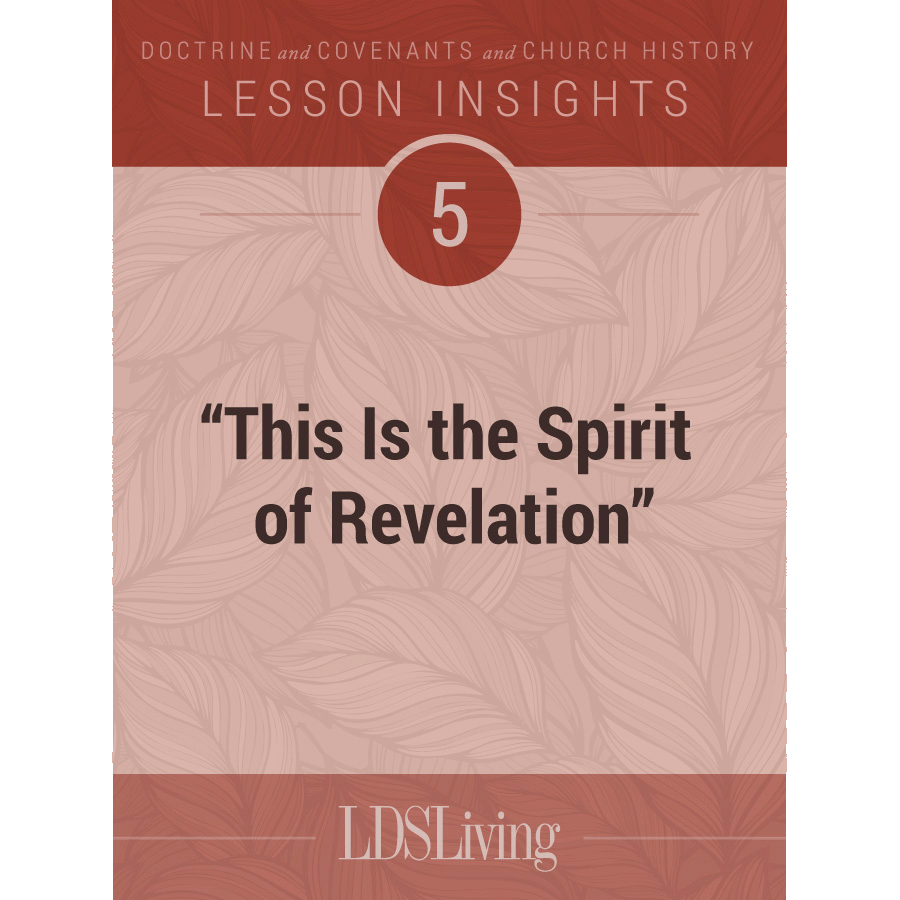 Lesson Insights Doctrine and Covenants and Church History #5