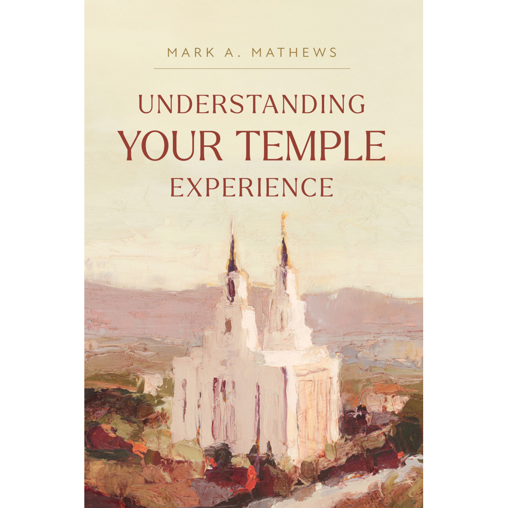 Understanding Your Temple Experience,  Understanding Your Temple Experience