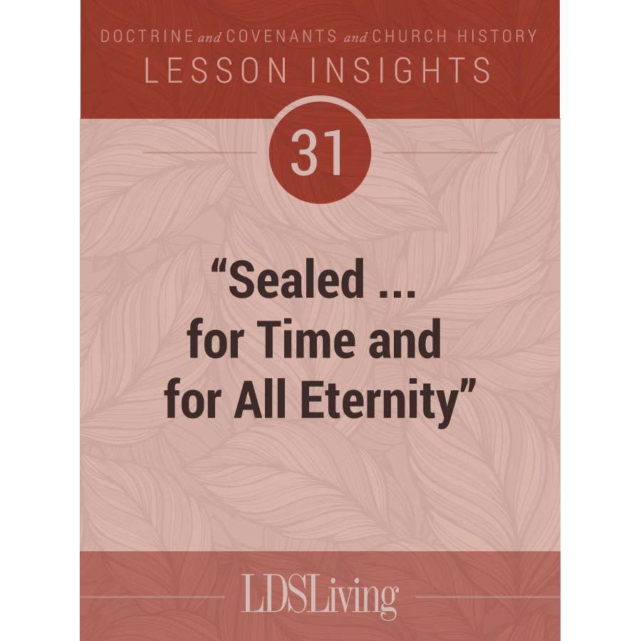 Lesson Insights Doctrine and Covenants and Church History #31