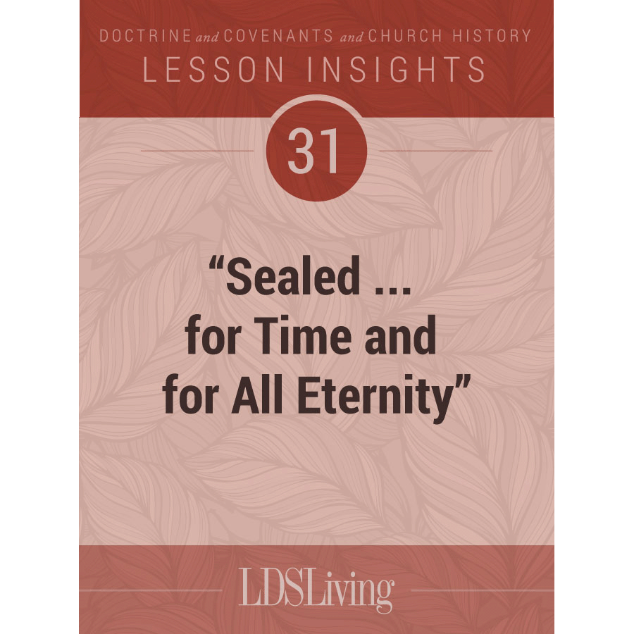 Lesson Insights Doctrine and Covenants and Church History #31