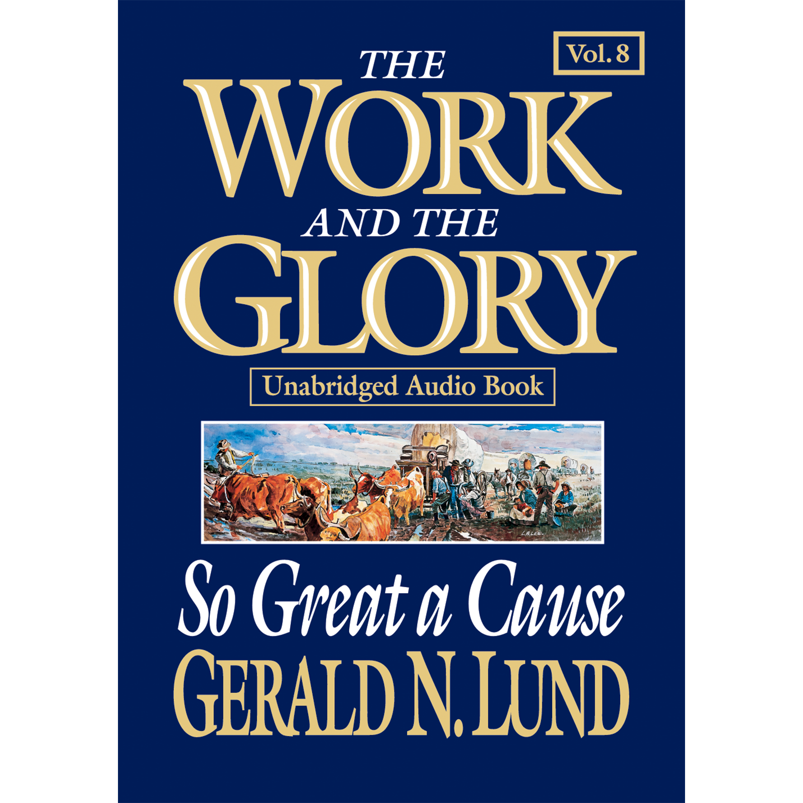So Great a Cause (The Work and the Glory Vol 8)