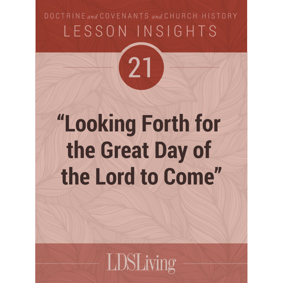 Lesson Insights Doctrine and Covenants and Church History #21