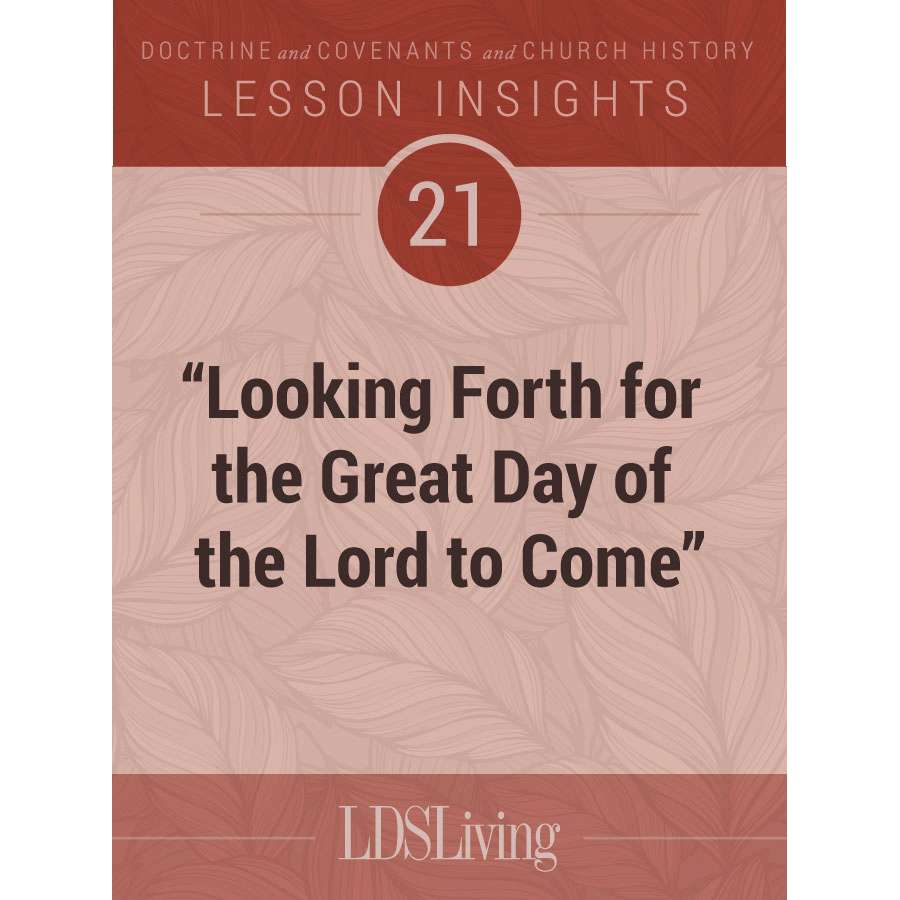 Lesson Insights Doctrine and Covenants and Church History #21