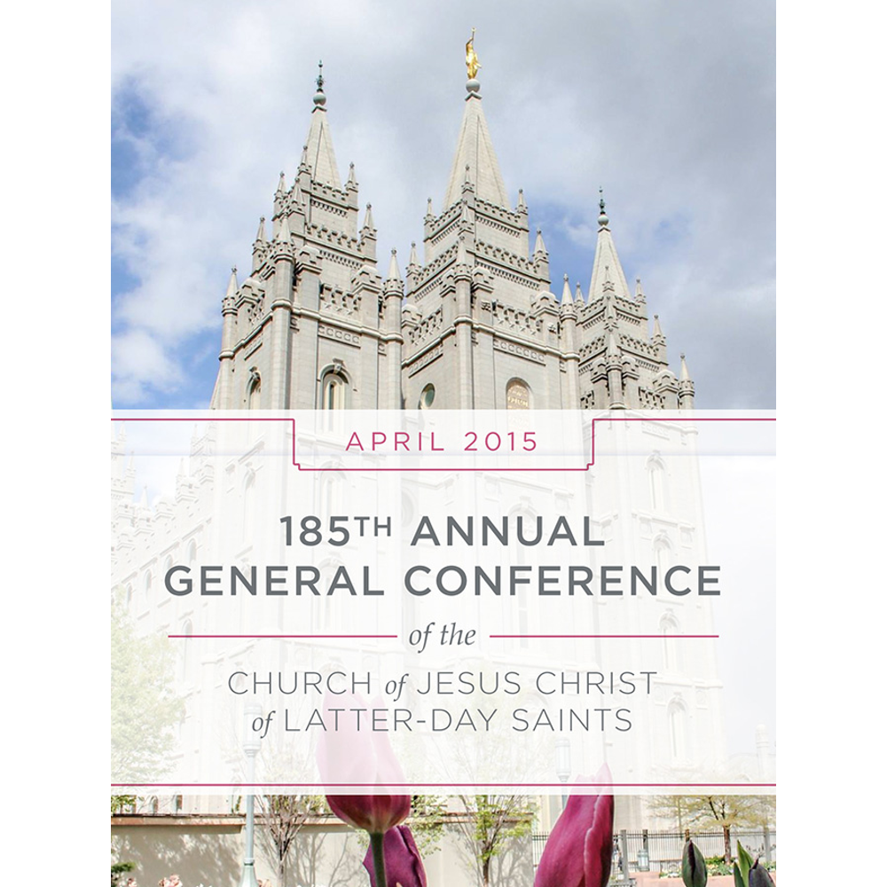 185th Annual General Conference of the Church of Jesus Christ of Latter-Day Saints: April 2015,  185th Annual General Conference of the Church of Jesus Christ of Latter-Day Saints: April 2015