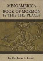 Mesoamerica and the Book of Mormon: Is this the Place?