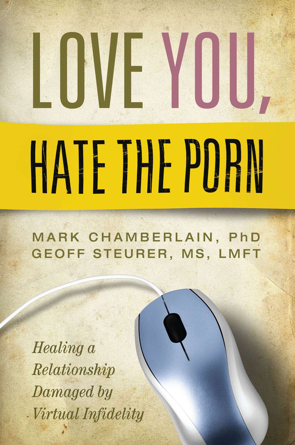 Love You, Hate the Porn: Healing a Relationship Damaged By Virtual Infidelity, , large image number 1