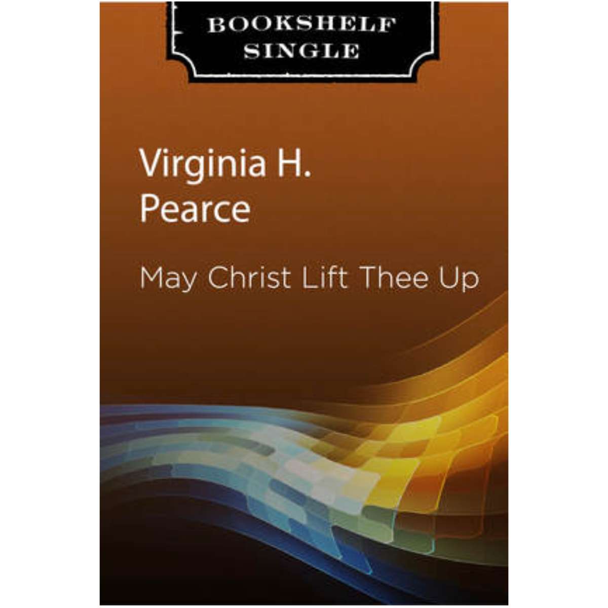 May Christ Lift Thee Up