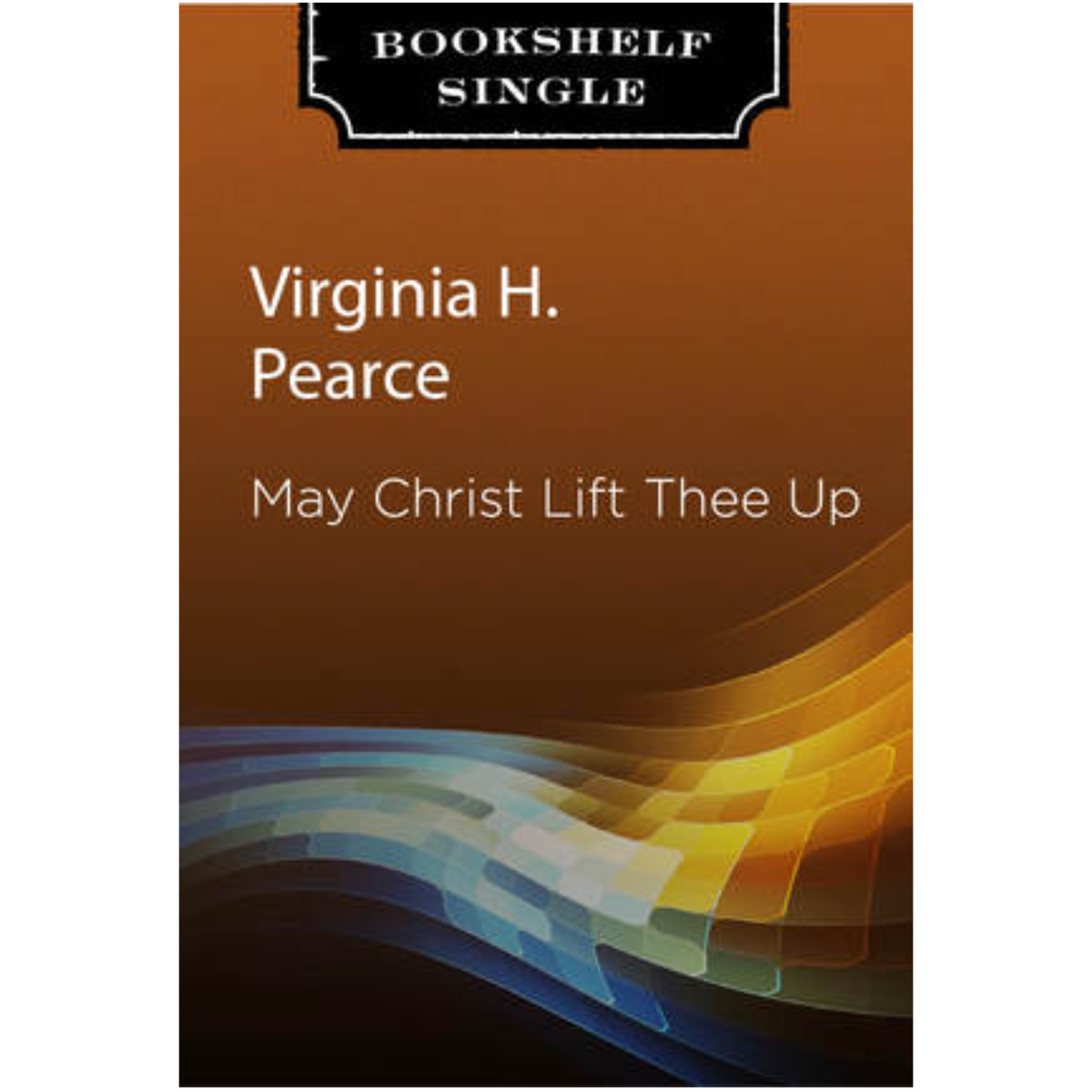 May Christ Lift Thee Up