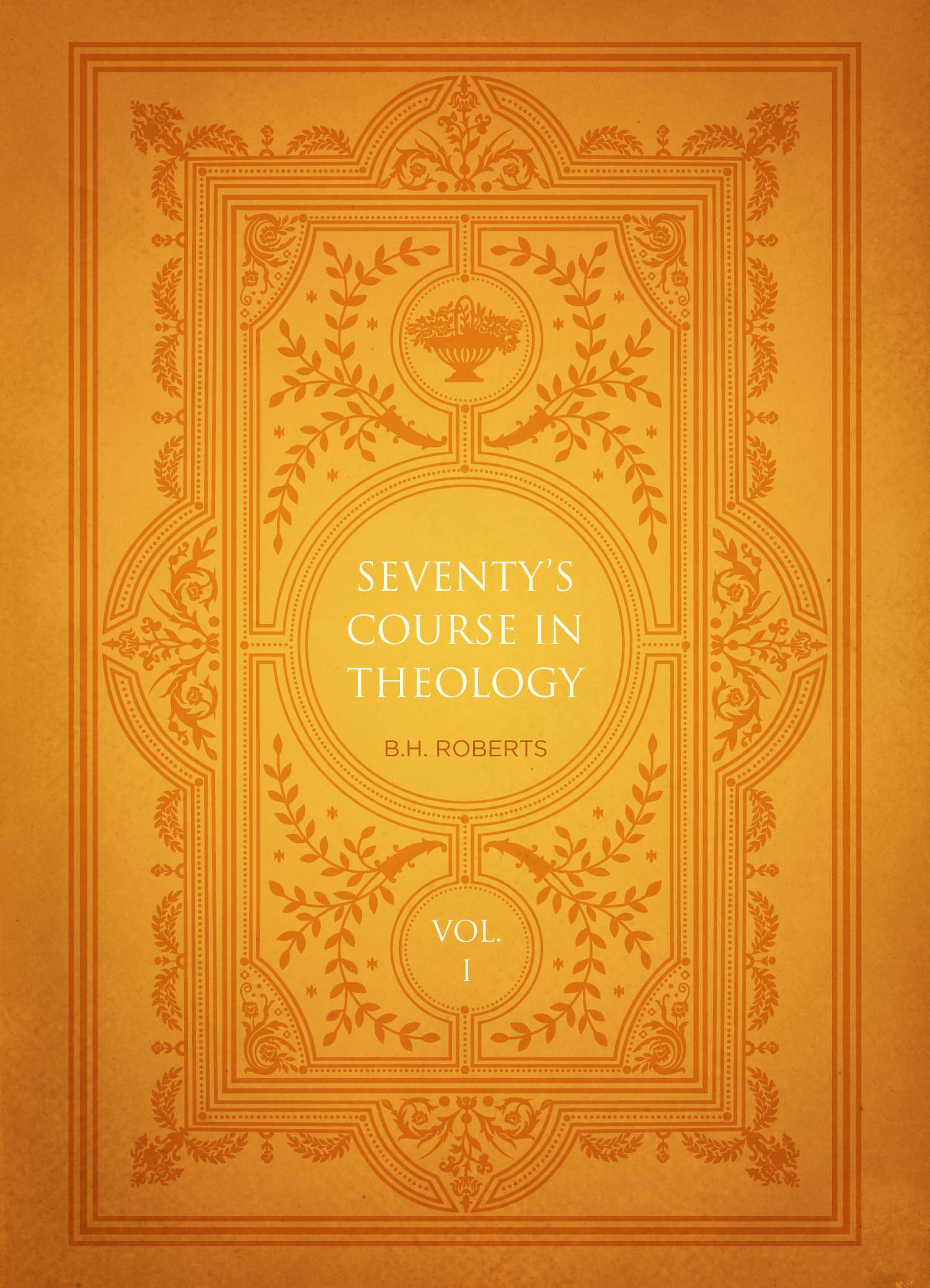 Seventy's Course in Theology, Volume 1