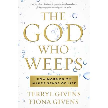 The God Who Weeps: How Mormonism Makes Sense of Life, , large image number 0