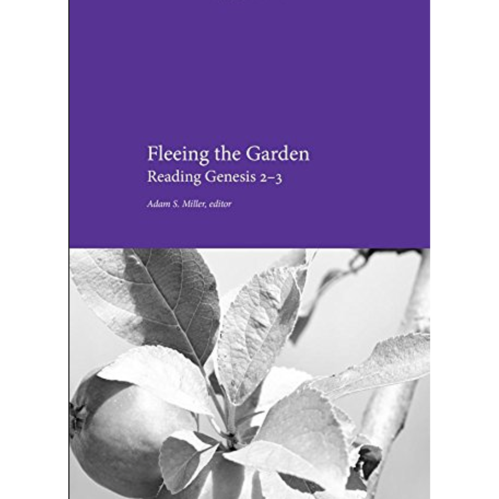 Fleeing the Garden: Reading Genesis 2-3,  Fleeing the Garden: Reading Genesis 2-3