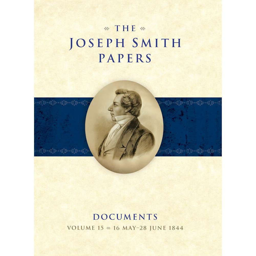 The Joseph Smith Papers, Documents, Vol. 15: 16 May - 28 June 1844