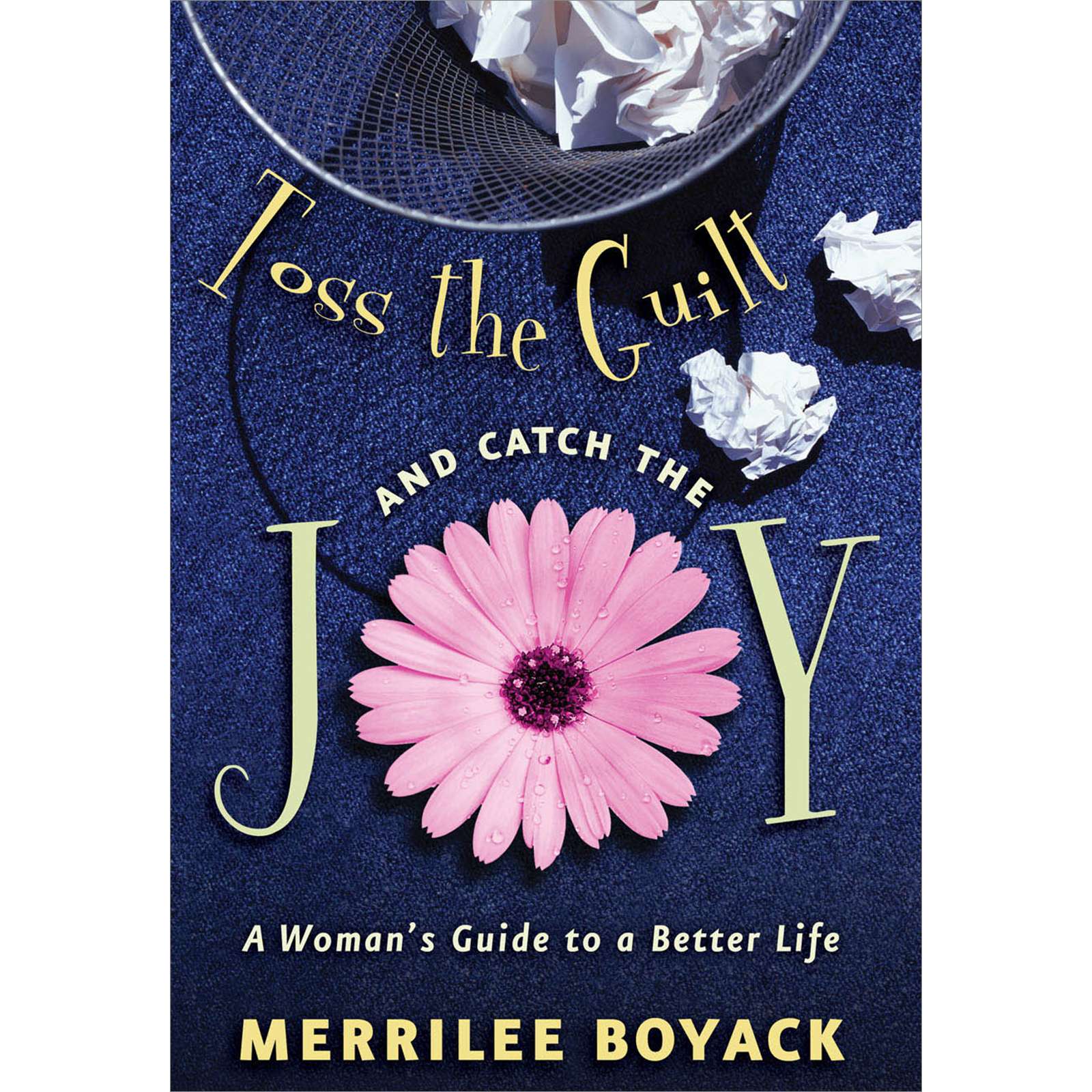 Toss the Guilt and Catch the Joy: A Woman's Guide to a Better Life, , large image number 0