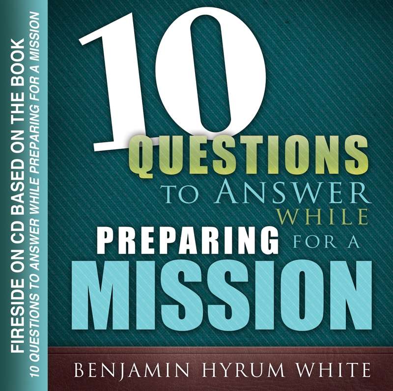 10 Questions to Answer While Preparing for a Mission: Fireside on CD