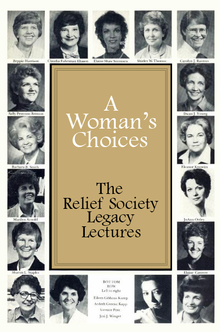 Woman's Choices: The Relief Society Legacy Lectures