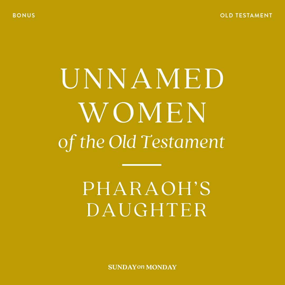 Sunday on Monday Bonus - Unnamed Women of the Old Testament: Pharaoh's Daughter