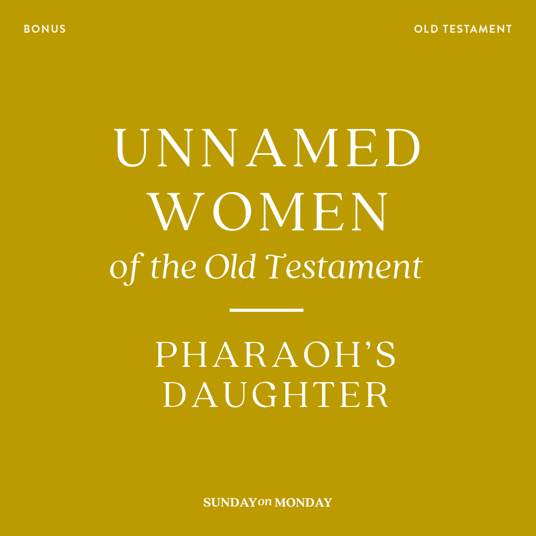 Sunday on Monday Bonus - Unnamed Women of the Old Testament: Pharaoh's Daughter