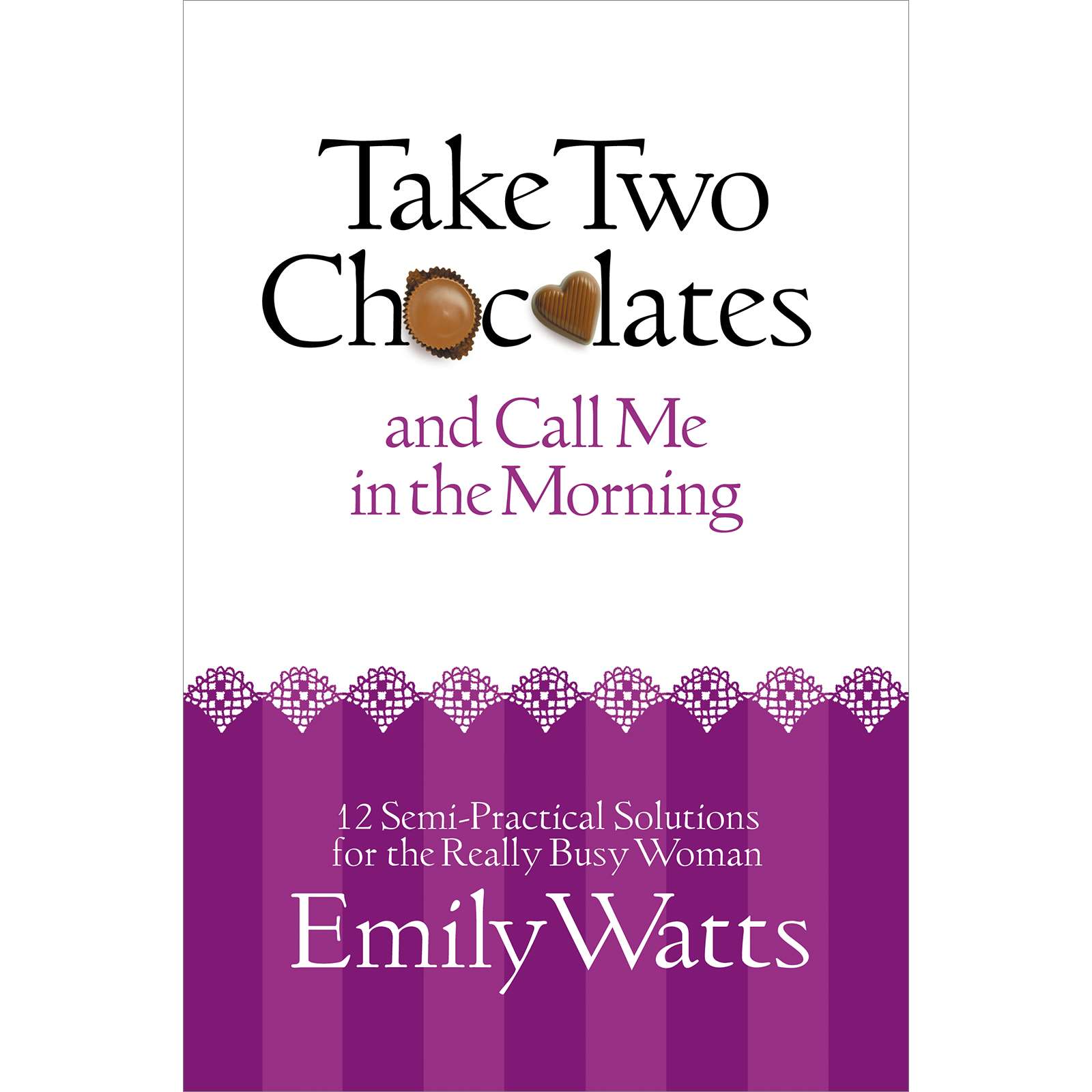 Take Two Chocolates and Call Me in the Morning: 12 Semi-Practical Solutions for the Really Busy  Woman, , large image number 0