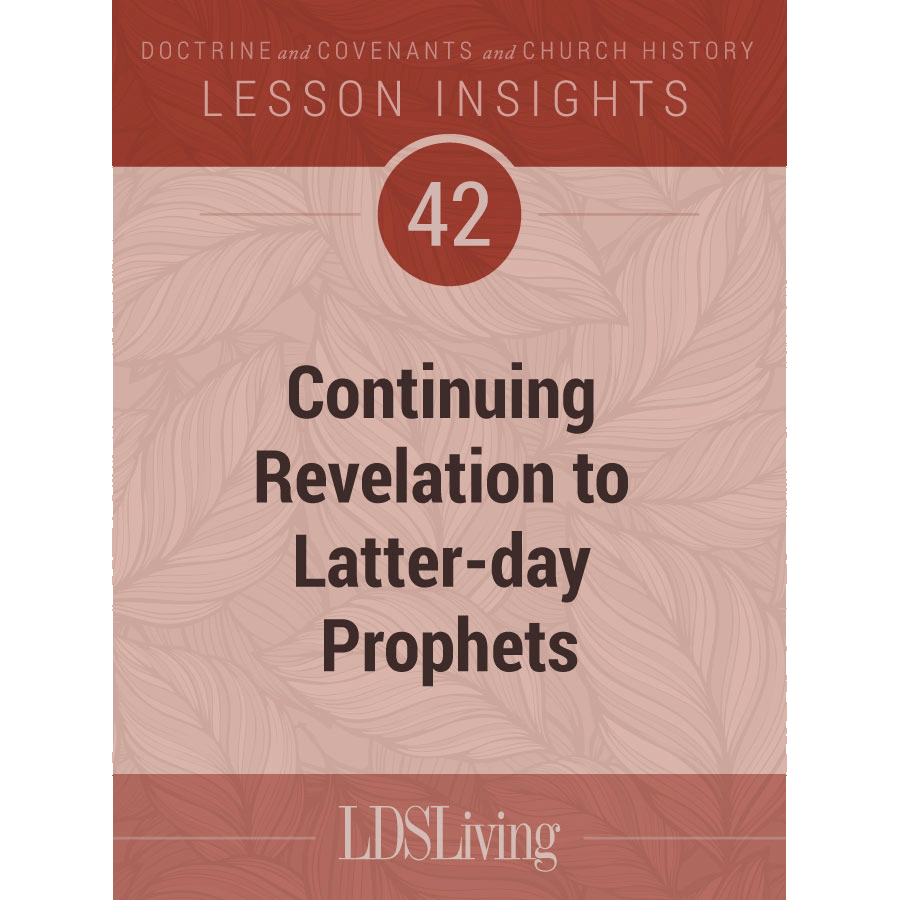 Lesson Insights Doctrine and Covenants and Church History #42