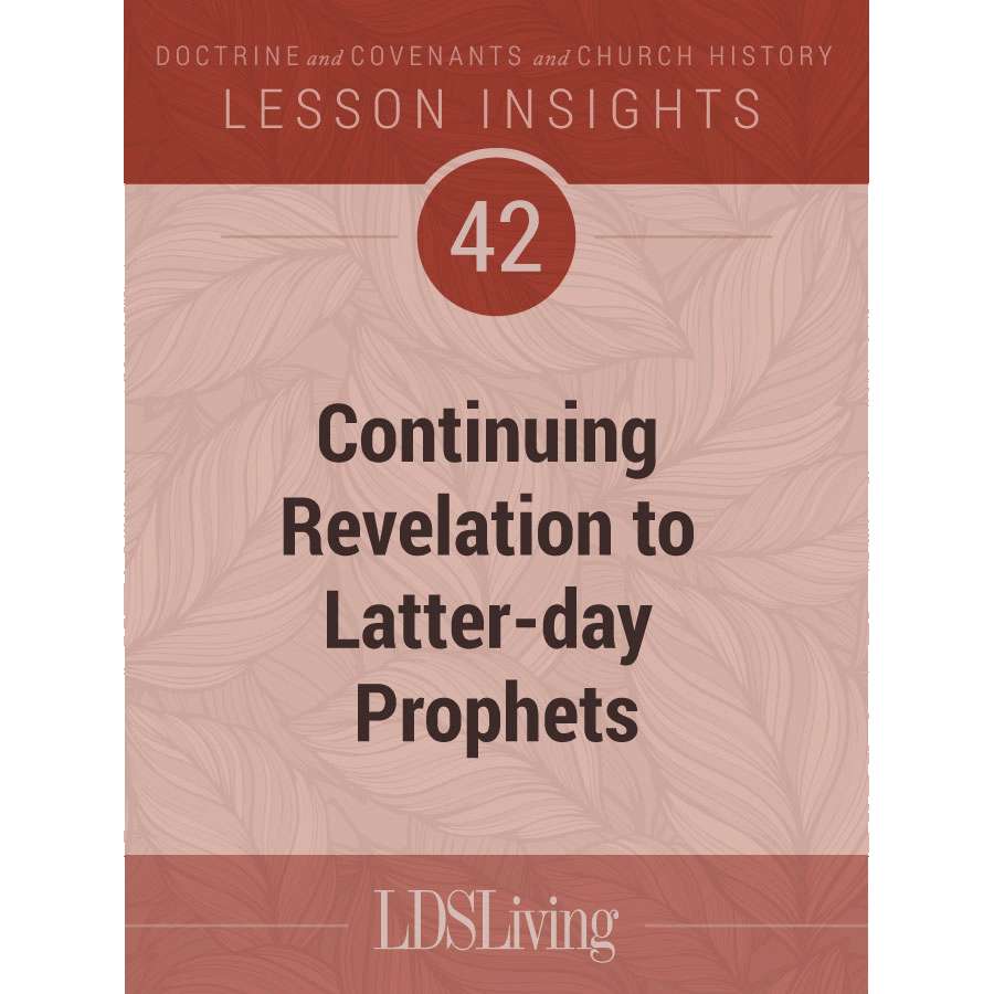 Lesson Insights Doctrine and Covenants and Church History #42