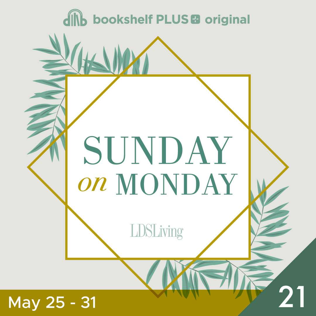 #21: &ldquo;They Were Steadfast and Immovable&rdquo; (May 25&ndash;31)