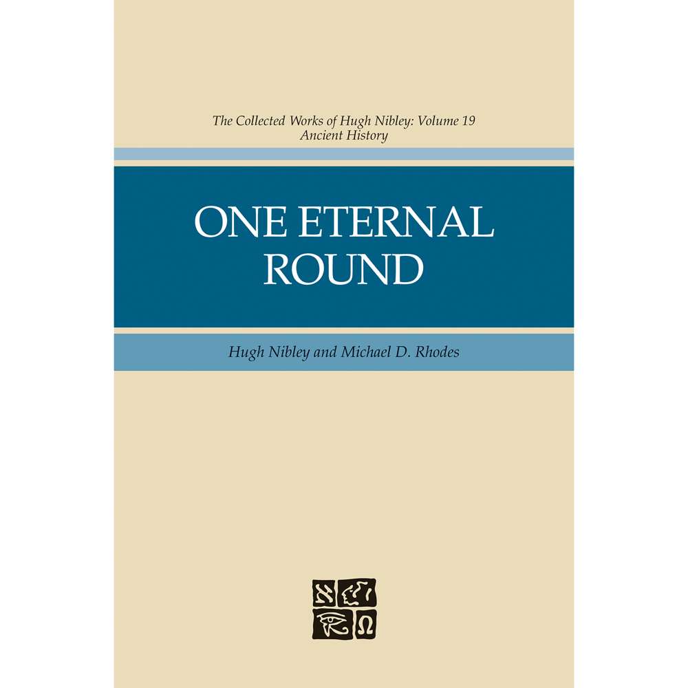 One Eternal Round (Collected Works of Hugh Nibley, Vol. 19) 1