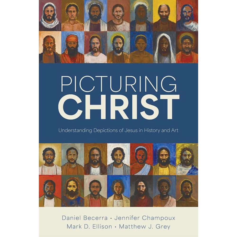 Picturing Christ - BECERRA, DANIEL; CHAMPOUX, JENNIFER; ELLISON, MARK D.; GREY, MATTHEW J. 1