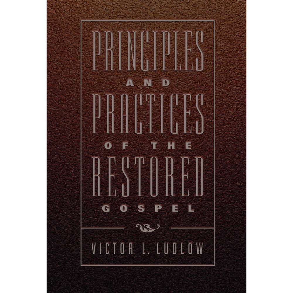 Principles and Practices of the Restored Gospel 2