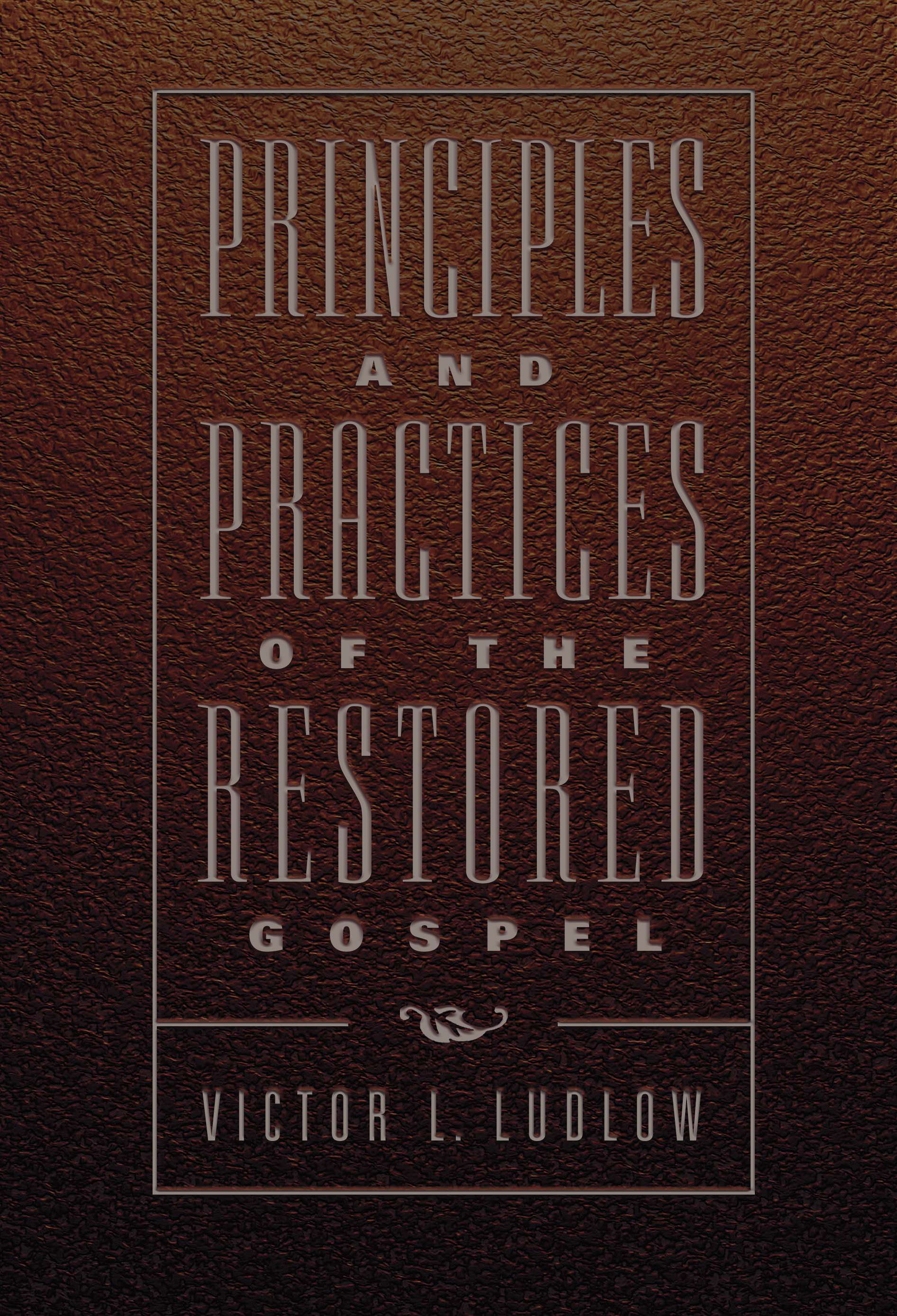 Principles and Practices of the Restored Gospel