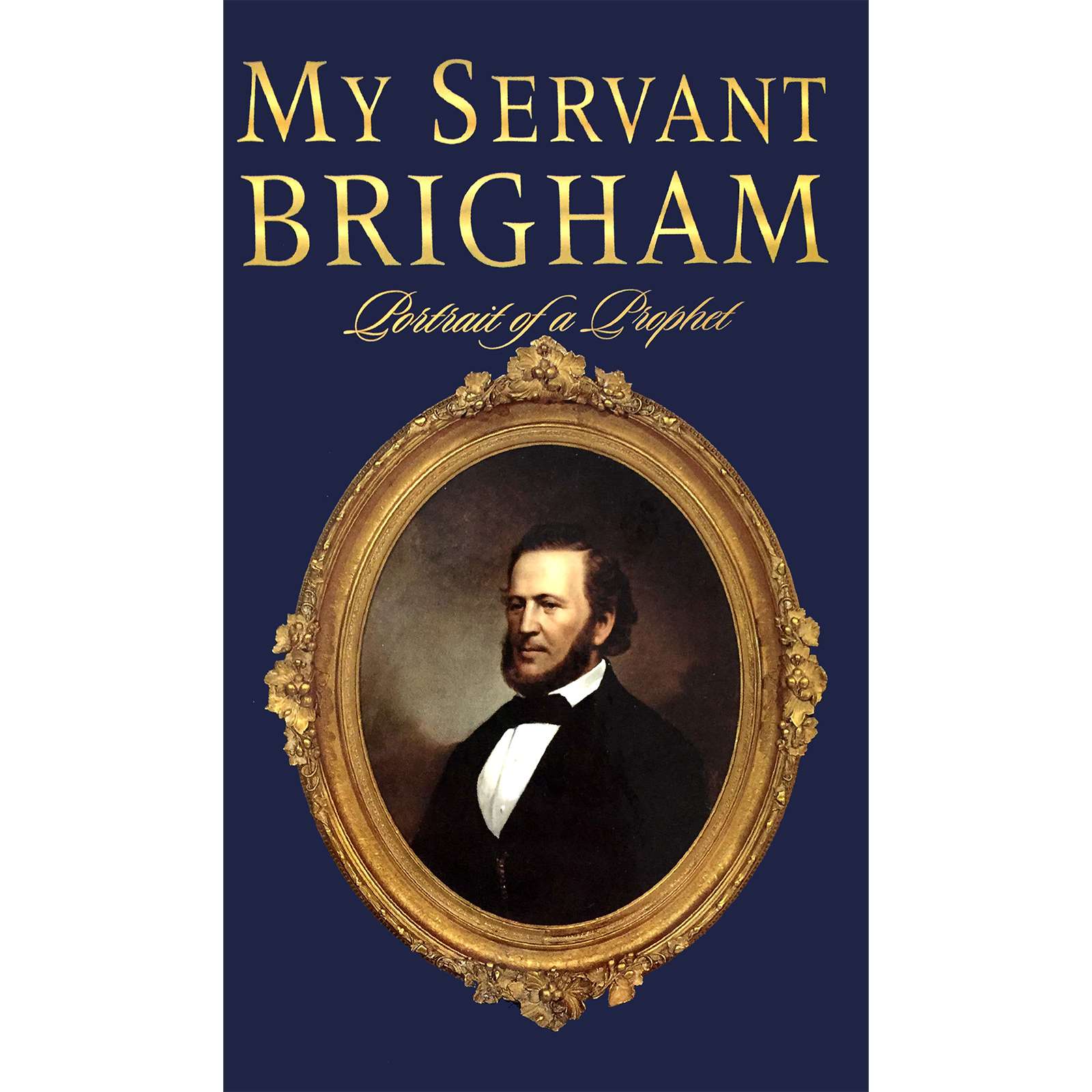 My Servant Brigham: Portrait of a Prophet, , large image number 0