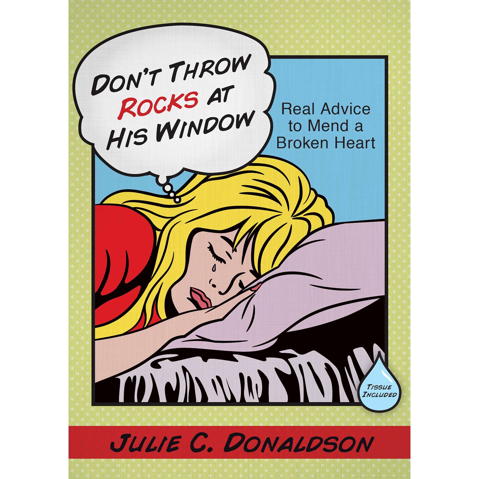 Don't Throw Rocks at His Window: Real Advice to Mend a Broken Heart, , large image number 0