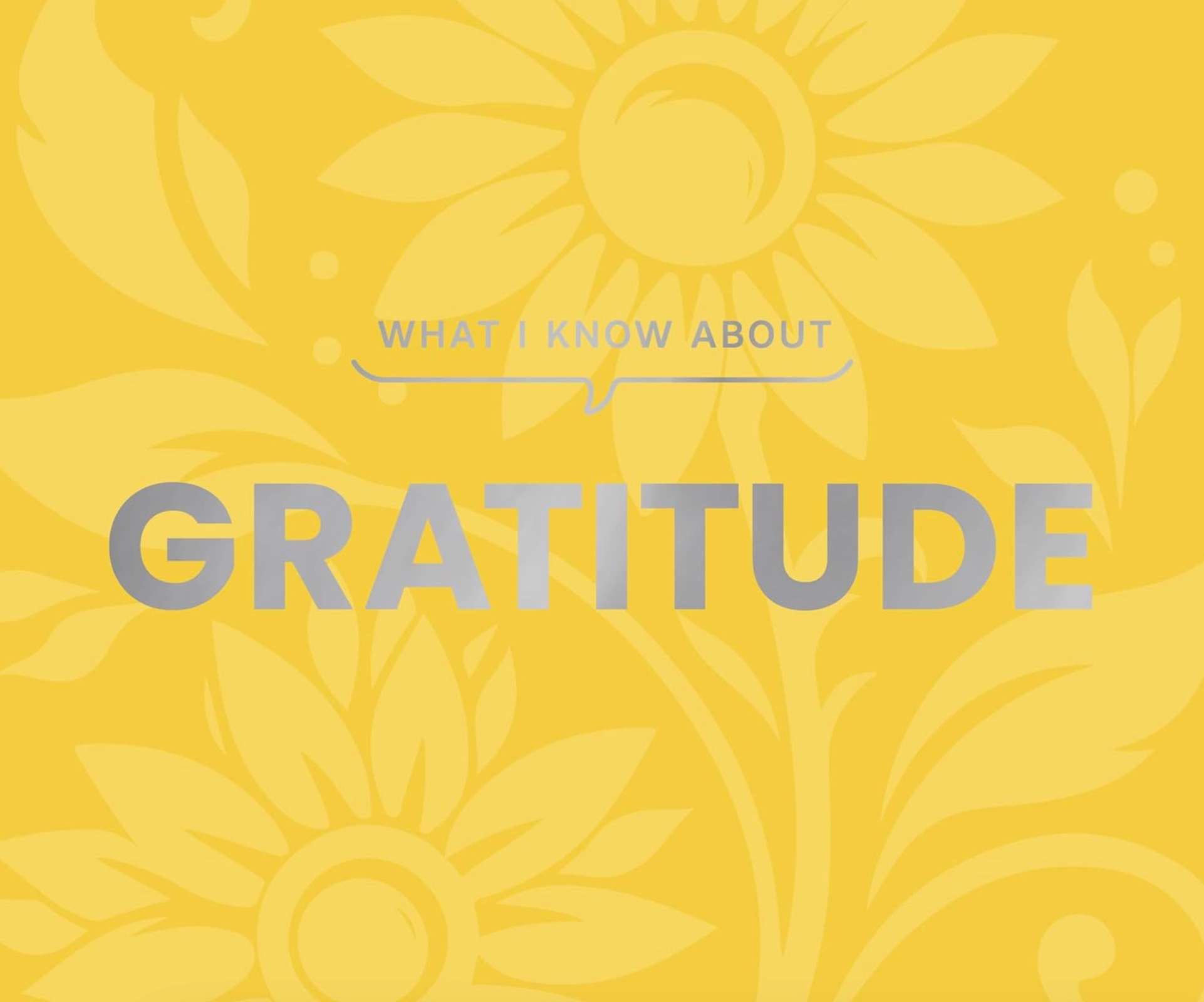 What I Know About Gratitude