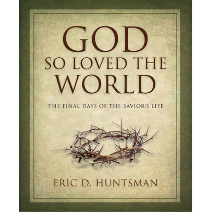 God So Loved the World: The Final Days of the Savior's Life