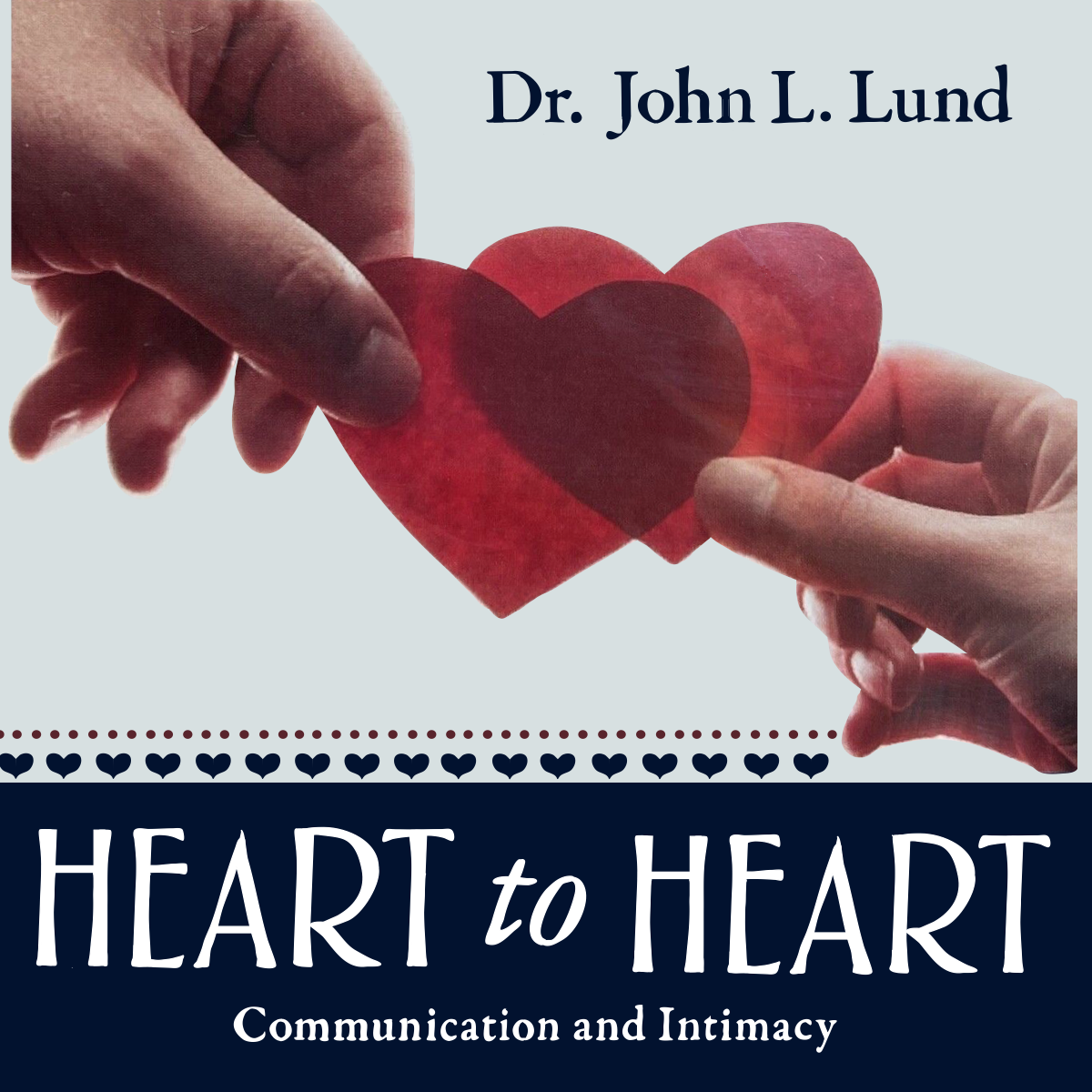 Heart to Heart: Communication and Intimacy - LUND, JOHN L