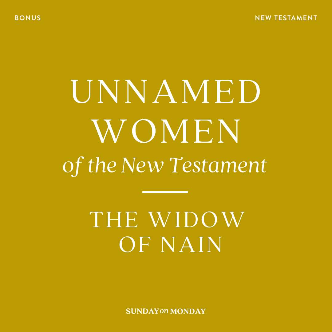 BONUS Unnamed Women of the New Testament: The Widow of Nain
