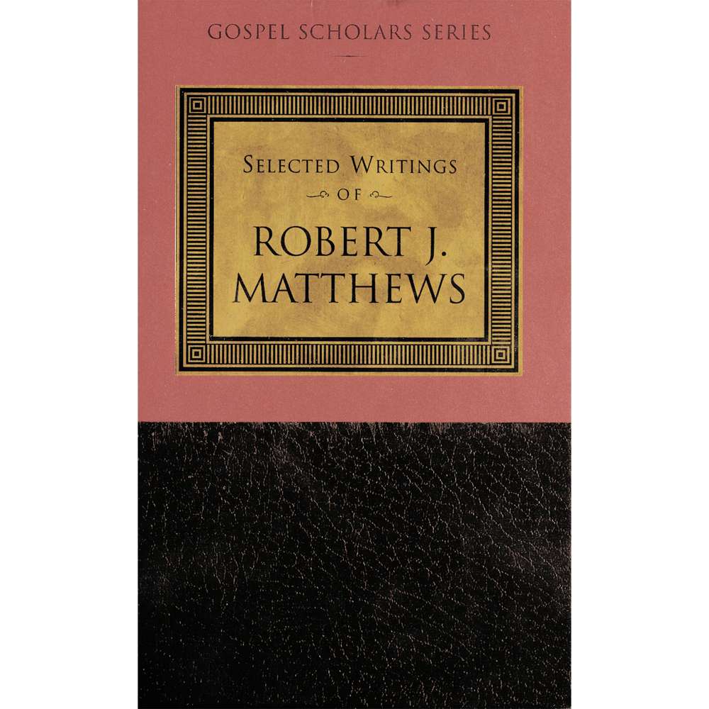 Selected Writings of Robert J. Matthews (Gospel Scholars Series) - ROBERT J. MATTHEWS 1