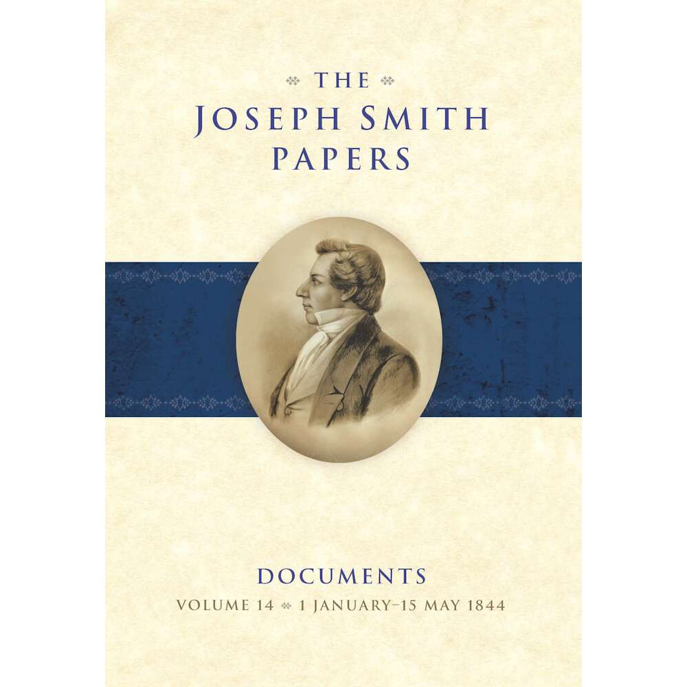 The Joseph Smith Papers, Documents, Vol. 14: 1 January&ndash;15 May 1844